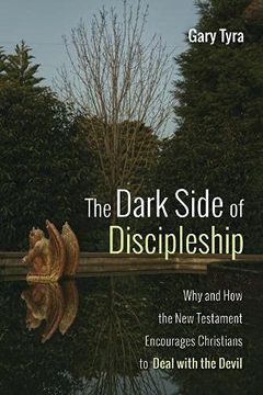 portada The Dark Side of Discipleship: Why and how the new Testament Encourages Christians to Deal With the Devil (en Inglés)