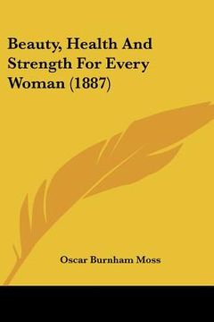 portada beauty, health and strength for every woman (1887) (en Inglés)