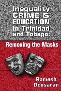 portada Inequality Crime & Education in Trinidad and Tobago: Removing the Masks (in English)