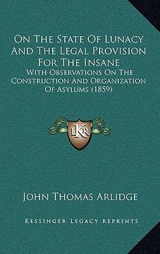 portada on the state of lunacy and the legal provision for the insane: with observations on the construction and organization of asylums (1859)