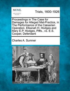 portada proceedings in the case for damages for alleged mal-practice, in the performance of the caesarian operation. elkanah h. hodges and mary e.p. hodges, p (en Inglés)