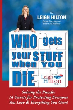 portada Who Gets Your Stuff When You Die: Solving the Puzzle: 14 Secrets for Protecting Everyone You Love & Everything You Own! (in English)