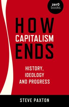 portada How Capitalism Ends: History, Ideology and Progress 