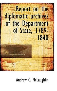 portada report on the diplomatic archives of the department of state, 1789-1840 (en Inglés)