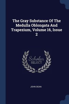 portada The Gray Substance Of The Medulla Oblongata And Trapezium, Volume 16, Issue 2 (en Inglés)