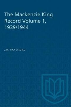 portada The Mackenzie King Record Volume 1, 1939/1944 (en Inglés)