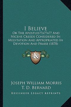 portada i believe: or the apostlesacentsa -a cents and nicene creeds considered in meditation and appropriated in devotion and praise (18