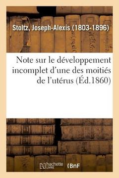 portada Note Sur Le Développement Incomplet d'Une Des Moitiés de l'Utérus Et Sur La Dépendance (en Francés)