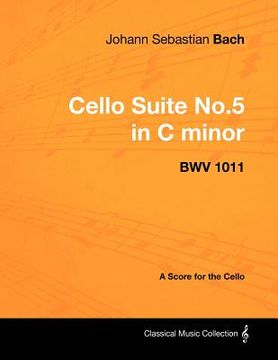 portada johann sebastian bach - cello suite no.5 in c minor - bwv 1011 - a score for the cello (en Inglés)