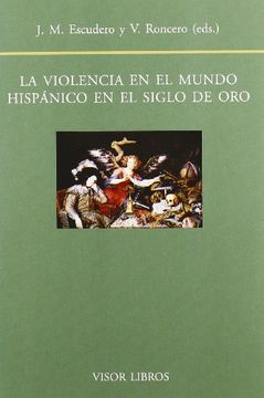 portada Violencia en el Mundo Hispanico en el Siglo de Oro, la (Biblioteca Filologica Hispana)