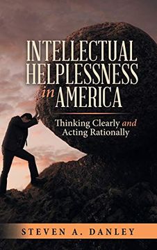 portada Intellectual Helplessness in America: Thinking Clearly and Acting Rationally (en Inglés)