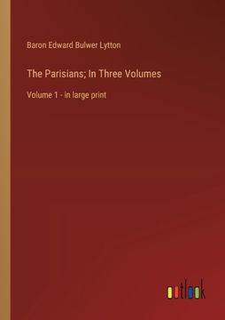portada The Parisians; In Three Volumes: Volume 1 - in large print (in English)