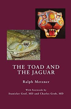 portada The Toad and the Jaguar: A Field Report of Underground Research on a Visionary Medicine Bufo Alvarius and 5-Methoxy-Dimethyltryptamine (en Inglés)