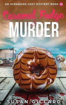 portada Caramel Fudge & Murder: An Oceanside Cozy Mystery - Book 26 (en Inglés)