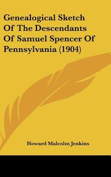 portada genealogical sketch of the descendants of samuel spencer of pennsylvania (1904) (en Inglés)