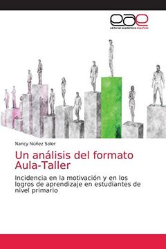 portada Un Análisis del Formato Aula-Taller: Incidencia en la Motivación y en los Logros de Aprendizaje en Estudiantes de Nivel Primario