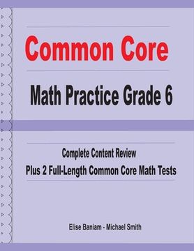 portada Common Core Math Practice Grade 6: Complete Content Review Plus 2 Full-length Common Core Math Tests