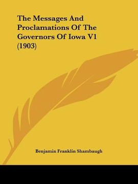 portada the messages and proclamations of the governors of iowa v1 (1903) (in English)