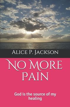 portada No More Pain: God is the source of my healing (en Inglés)