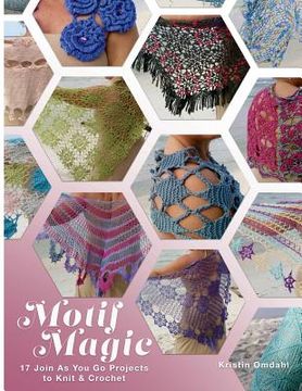 portada Motif Magic: 17 Join As You Go Projects to Knit and Crochet (en Inglés)
