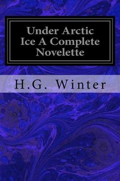 portada Under Arctic Ice A Complete Novelette (en Inglés)