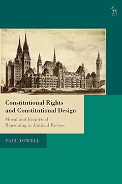portada Constitutional Rights and Constitutional Design: Moral and Empirical Reasoning in Judicial Review 