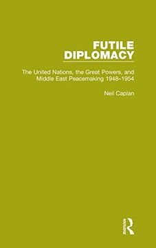 portada Futile Diplomacy, Volume 3: The United Nations, the Great Powers and Middle East Peacemaking, 1948-1954 (en Inglés)