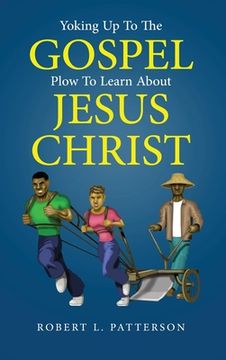 portada Yoking Up to the Gospel: Plow to Learn About Jesus Christ (in English)