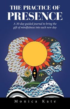 portada The Practice of Presence: A 30-Day Guided Journal to Bring the Gift of Mindfulness into Each New Day (en Inglés)
