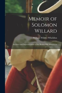 portada Memoir of Solomon Willard: Architect and Superintendent of the Bunker Hill Monument (en Inglés)