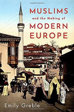 portada Muslims and the Making of Modern Europe (en Inglés)