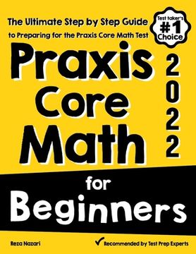 portada Praxis Core Math for Beginners: The Ultimate Step by Step Guide to Preparing for the Praxis Core Math Test