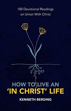 portada How to Live an 'in Christ' Life: 100 Devotional Readings on Union with Christ (en Inglés)