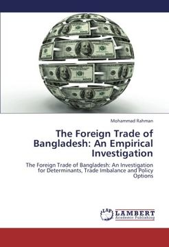 portada The Foreign Trade of Bangladesh: An Empirical Investigation: The Foreign Trade of Bangladesh: An Investigation for Determinants, Trade Imbalance and Policy Options