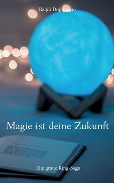 portada Magie ist deine Zukunft: Die graue Ring-Saga (in German)