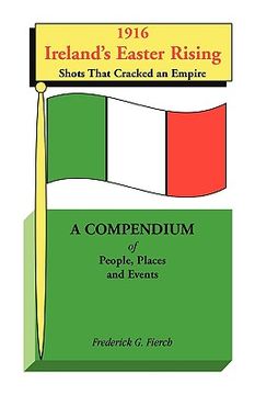 portada 1916 ireland's easter rising, shots that cracked an empire: a compendium of people, places and events (en Inglés)