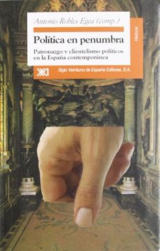 portada Politica en penumbra. Patronazgo y clientelismo politicos en la Espana contemporanea (Historia) (Spanish Edition)