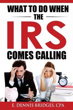 portada What To Do When The IRS Comes Calling (en Inglés)