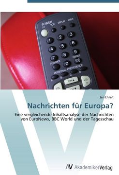 portada Nachrichten für Europa?: Eine vergleichende Inhaltsanalyse der Nachrichten von EuroNews, BBC World und der Tagesschau