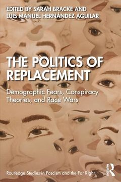 portada The Politics of Replacement: Demographic Fears, Conspiracy Theories, and Race Wars (Routledge Studies in Fascism and the far Right) (en Inglés)