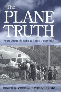 portada The Plane Truth: Airline Crashes, the Media, and Transportation Policy (en Inglés)