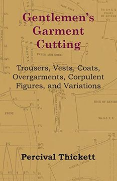 portada Gentlemen's Garment Cutting - Trousers, Vests, Coats, Overgarments, Corpulent Figures, and Variations 