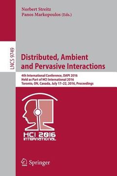 portada Distributed, Ambient and Pervasive Interactions: 4th International Conference, Dapi 2016, Held as Part of Hci International 2016, Toronto, On, Canada,