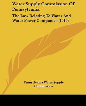 portada water supply commission of pennsylvania: the law relating to water and water power companies (1919) (en Inglés)