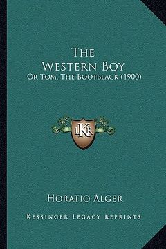 portada the western boy: or tom, the bootblack (1900) (en Inglés)