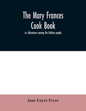 portada The Mary Frances cook book; or, Adventures among the kitchen people (en Inglés)