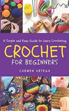 portada Crochet for Beginners: A Simple and Easy Guide to Learn Crocheting (in English)