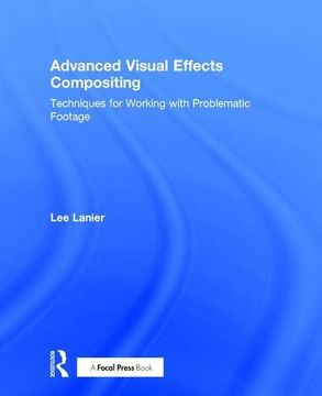 portada Advanced Visual Effects Compositing: Techniques for Working with Problematic Footage (en Inglés)