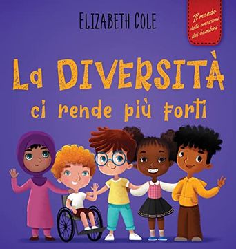 portada La Diversità ci Rende più Forti: Libro per L'infanzia Sulla Diversità, la Gentilezza e le Emozioni Sociali (in Italian)