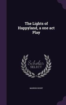 portada The Lights of Happyland, a one act Play (en Inglés)